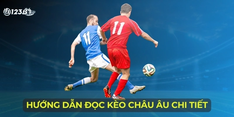 Hướng dẫn đọc kèo Châu Âu chi tiết