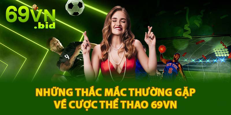 Những thắc mắc thường gặp về cược thể thao 69VN