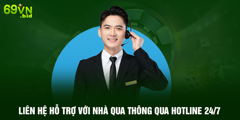 Liên hệ hỗ trợ với nhà qua thông qua hotline 24/7