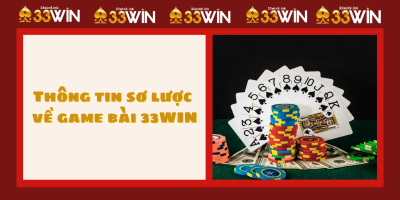 Thông tin sơ lược về game bài 33WIN