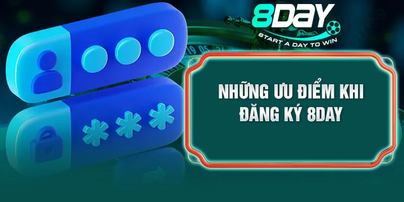 Những ưu điểm khi đăng ký 8DAY