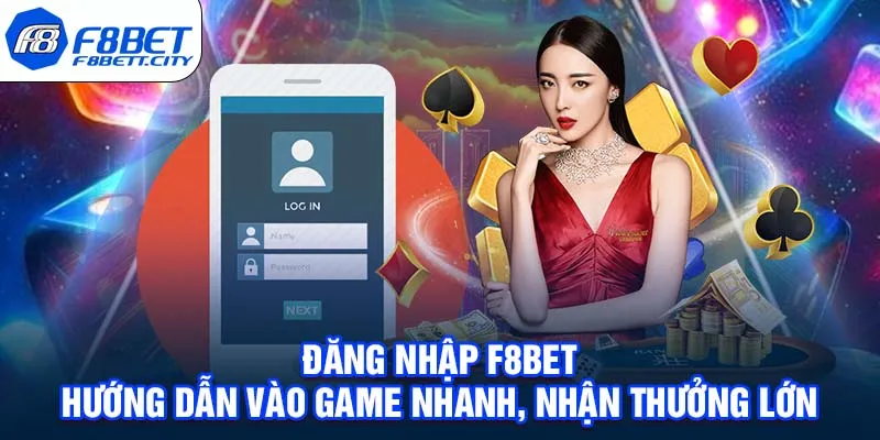 Đăng Nhập F8BET - Hướng Dẫn Vào Game Nhanh, Nhận Thưởng Lớn